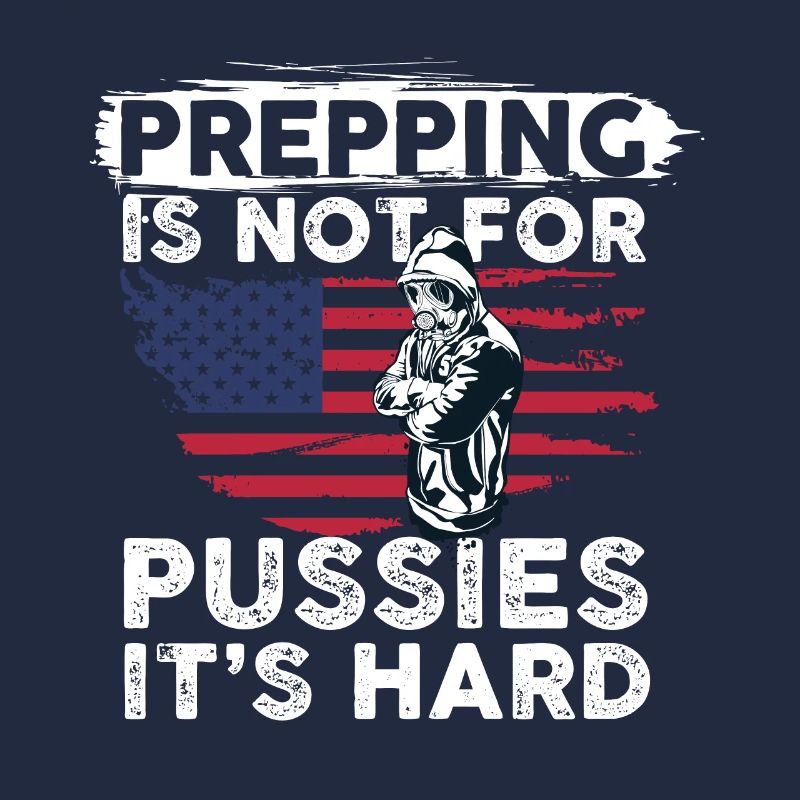 Prepping is not for pussies It's hard