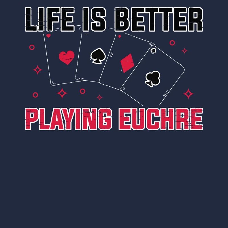 Life Better Playing Euchre Player Poker Euchre