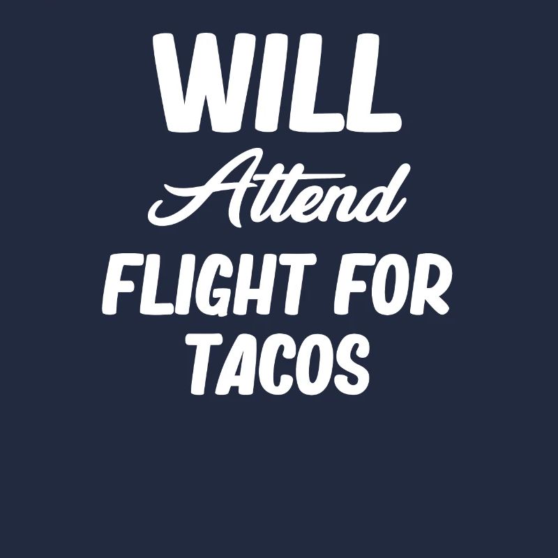 Will Attend Flight For Tacos Funny Flight