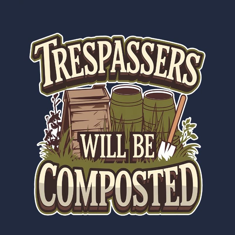 Trespassers Will Be Composted