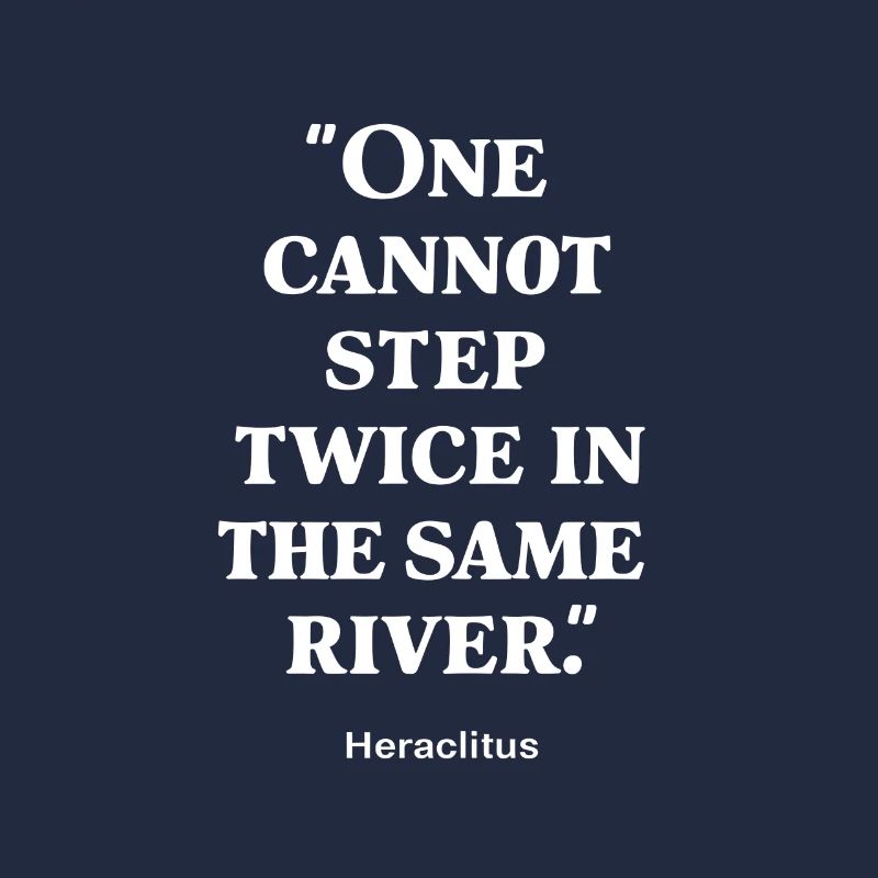 Héraclite, on ne peut pas marcher deux fois dans le même fleuve