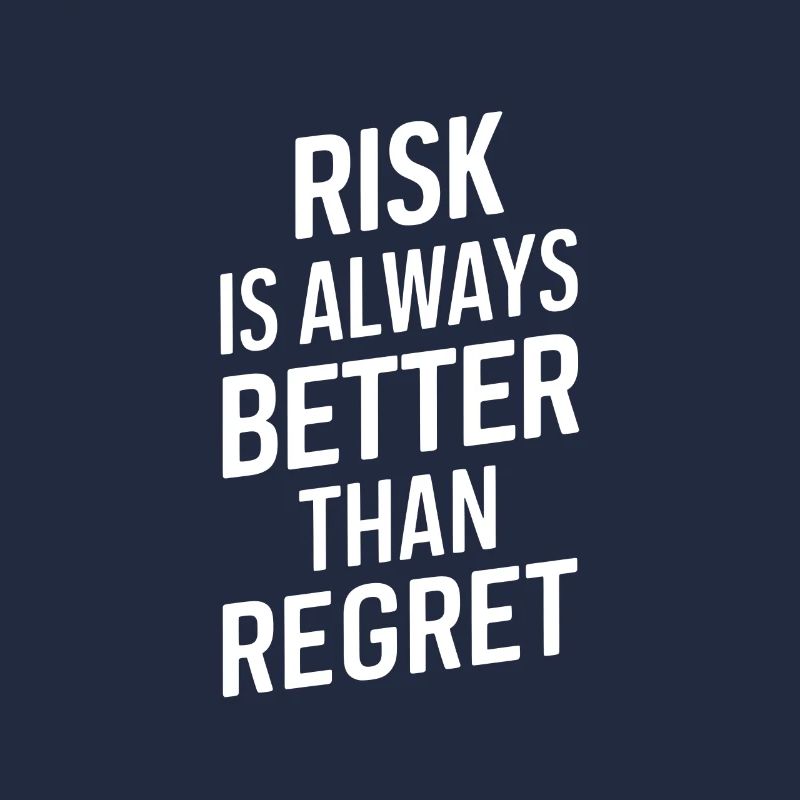 Risk is always better than regret