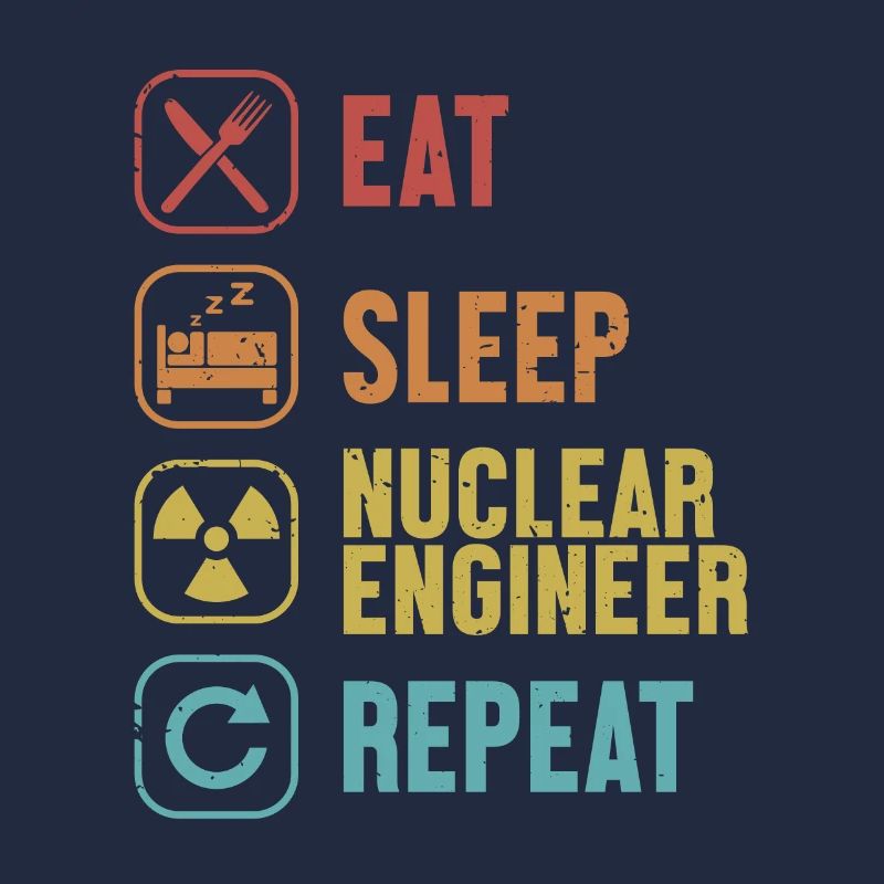 Eat Sleep Nuclear Engineer Repeat Energy Nuclear