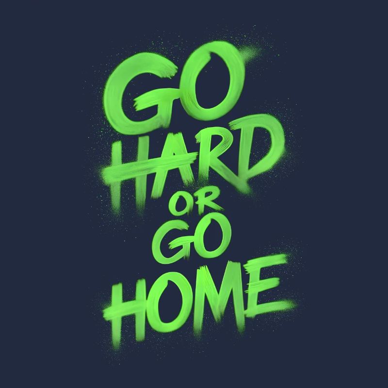 Geh hart oder geh nach Hause gesprüht besprühte Party-Sprüche