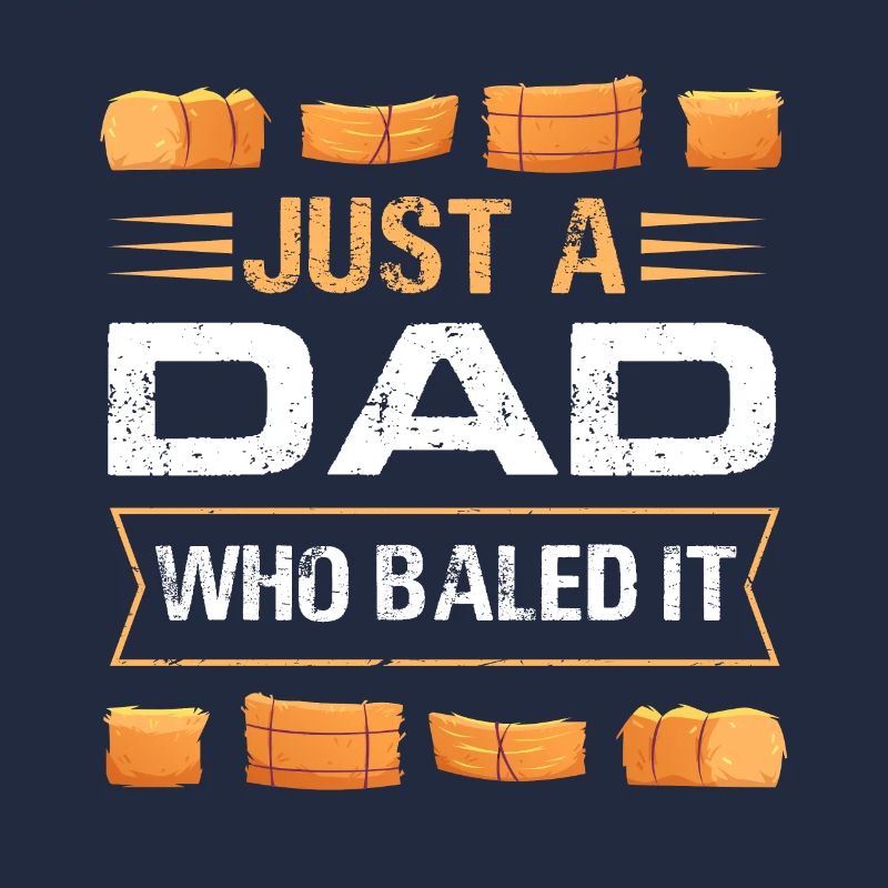 Just A Dad Who Baled It Hay Baling Farming