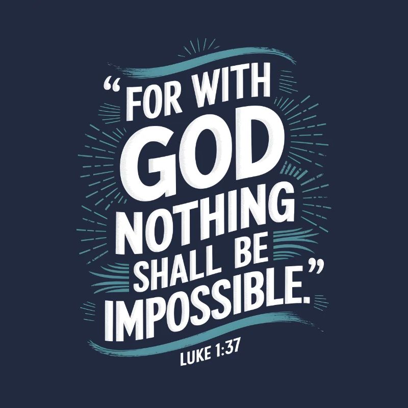 Luke 1:37 For with god nothing shall be impossible