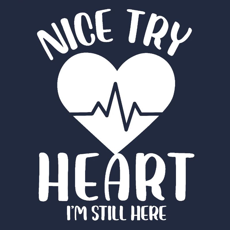 Nice Try Heart I'm Still Here Cardiological