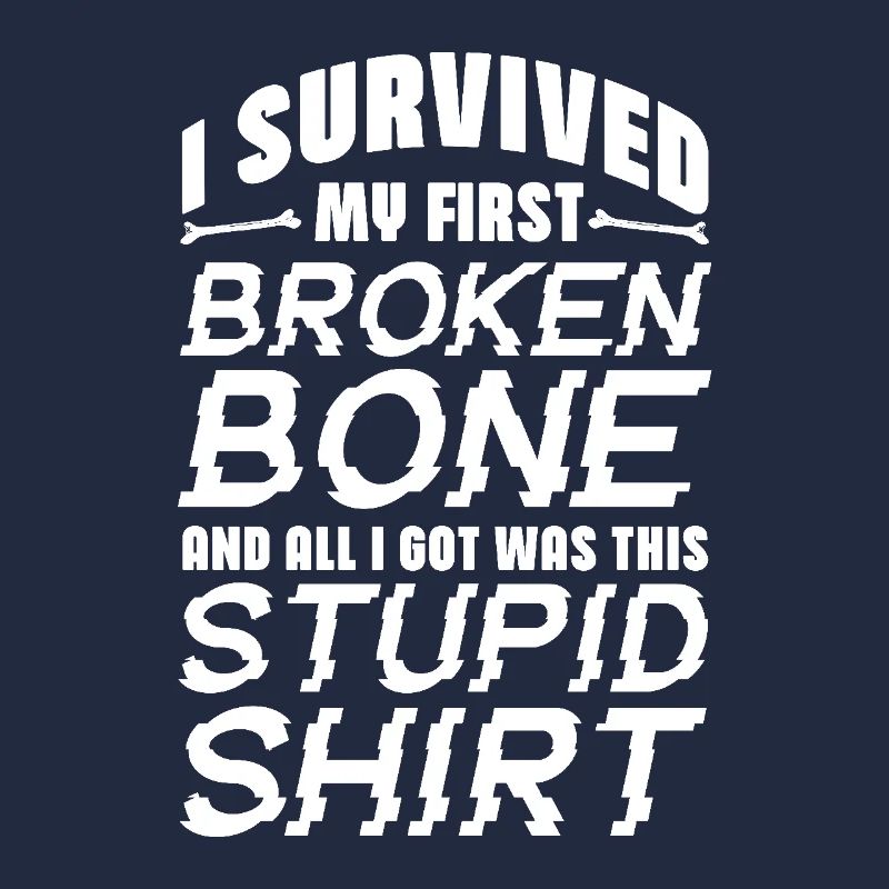 I Survived My First Broken Bone All I Got Was This