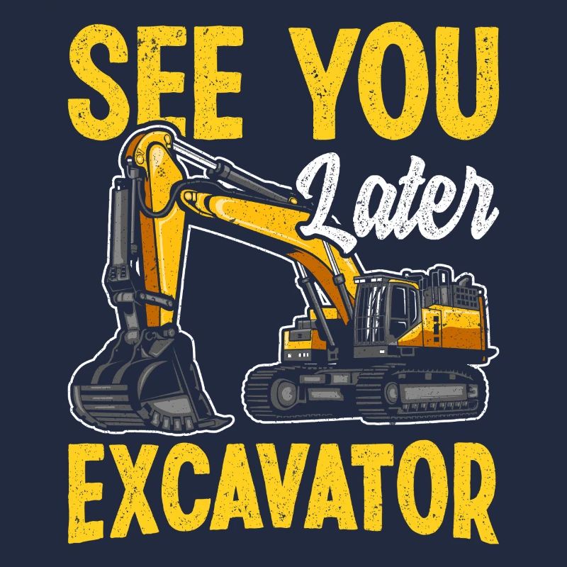 À plus tard Excavator Construction Humour Design