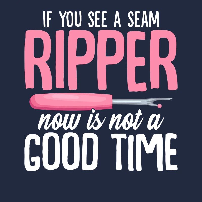 If You See A Seam Ripper Now Is Not A Good Time