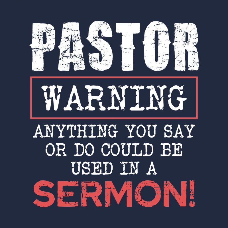 Pasteur Avertissement Tout ce que vous dites ou faites dans le sermon