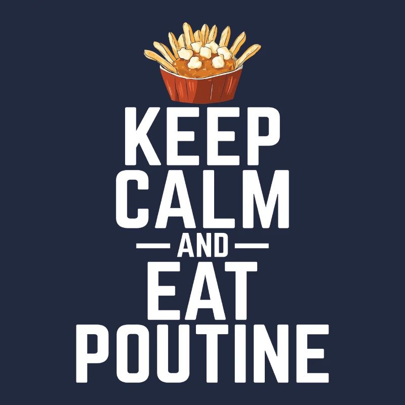 Keep Calm and Eat Poutine Canadian Quebec Poutine