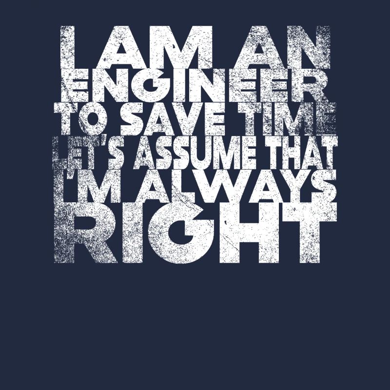 I Am An Engineer Always Right