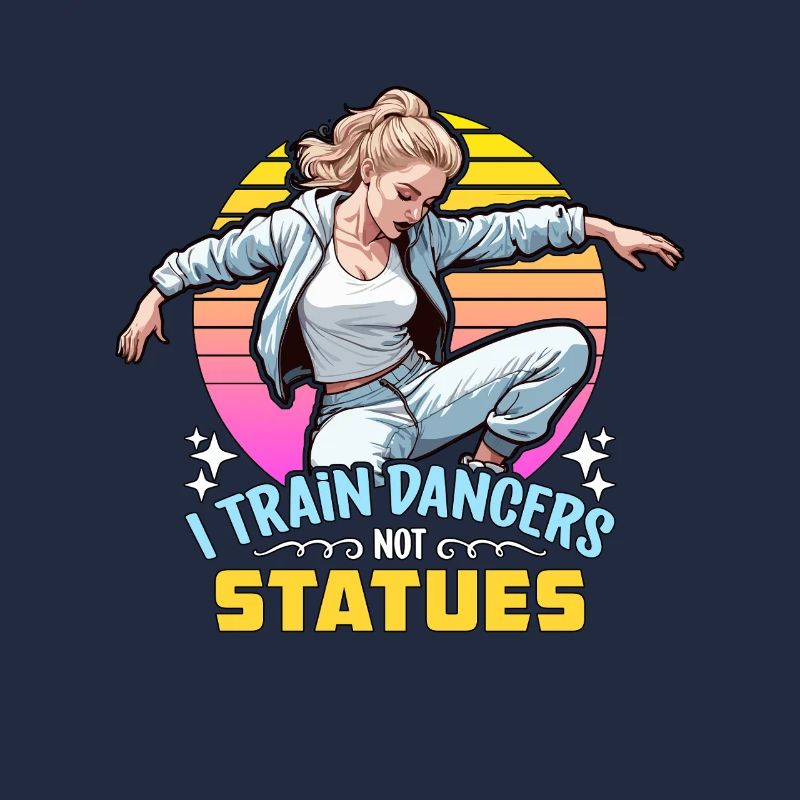 Dance Teacher I Train Dancers Dance Instructor