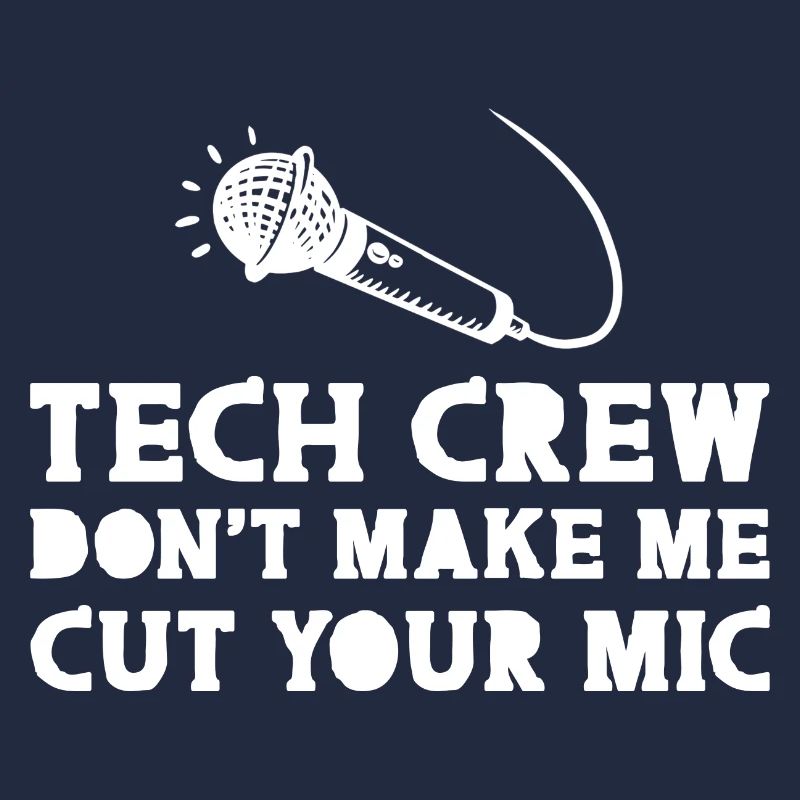 Tech Crew, Don’t Make Me Cut Your Mic