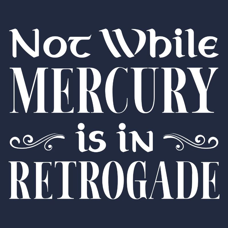 Not While Mercury Is In Retrograde Planetary