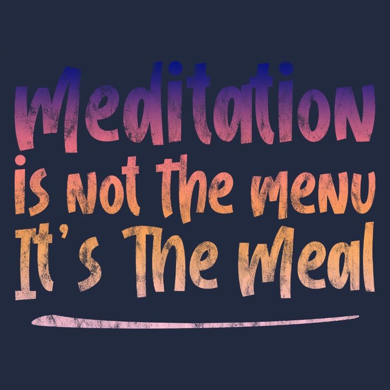 La méditation n’est pas le menu, c’est le repas 3