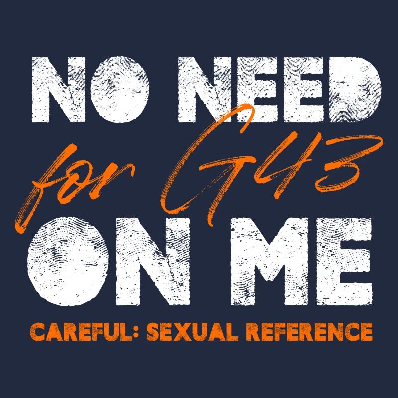 No Need For G43 One Me Careful Sexual Reference