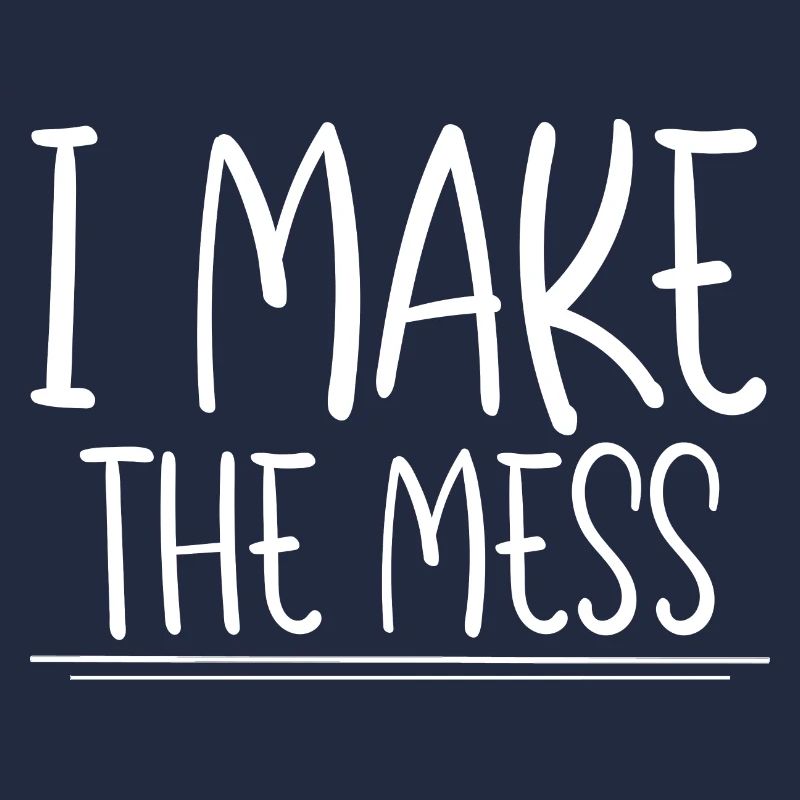 I Make The Mess 2