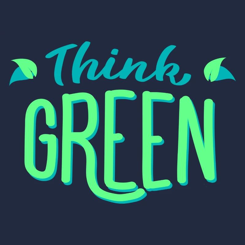 Think green! Think green! Environmentally friendly ecology