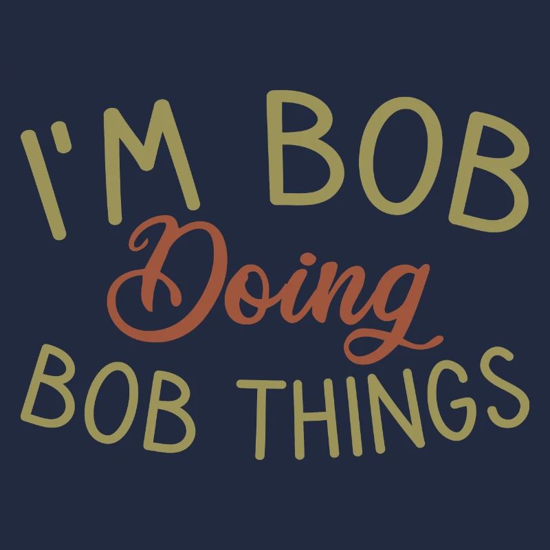 I m Bob Doing Bob Things Name Spruch Geschenk