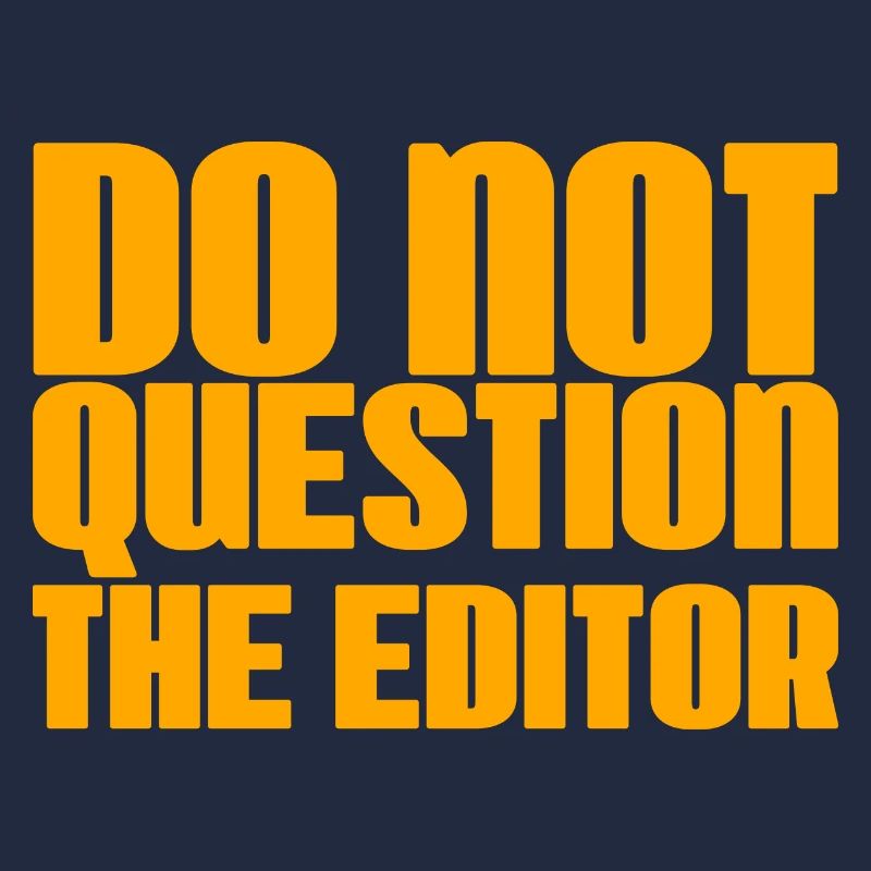 Do Not Question The Editor 2
