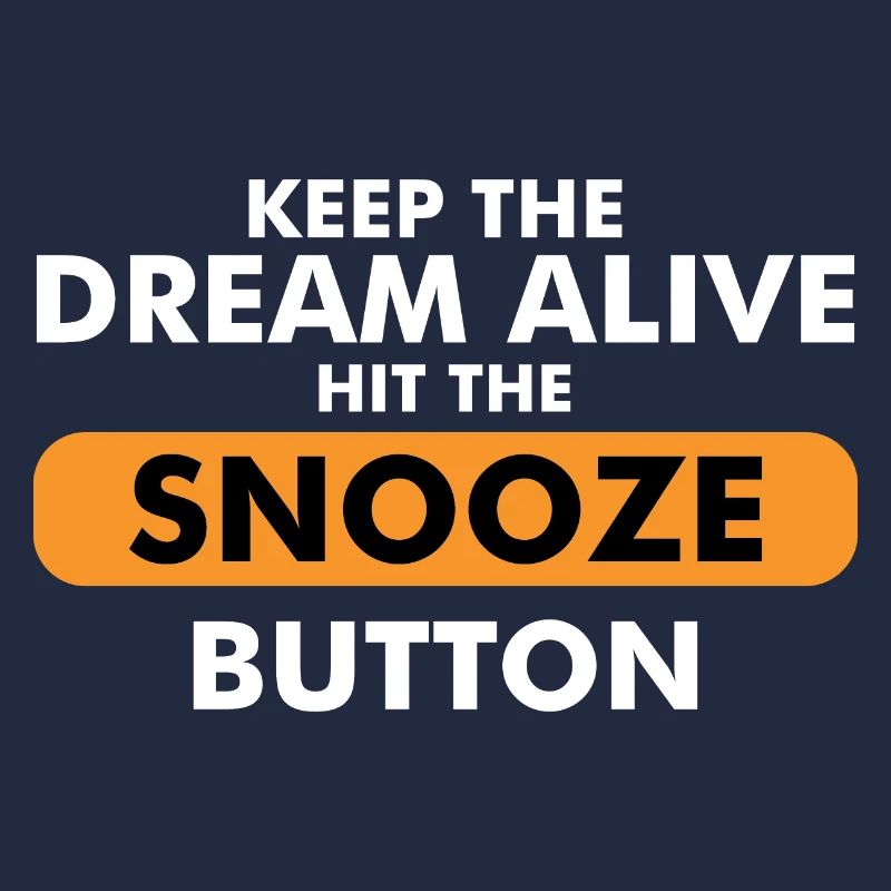 Keep The Dream Alive Hit The Snooze Button