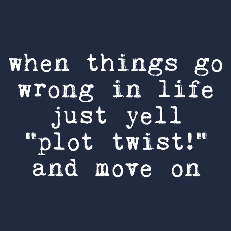 When Things Go Wrong In Life Just Yell Plot Twist3