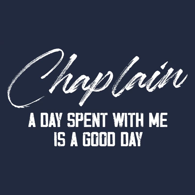 Chaplain A day spent with me is a good day