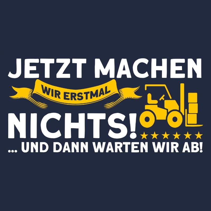 Erstmal Nichts Machen Staplerfahrer Gabelstapler
