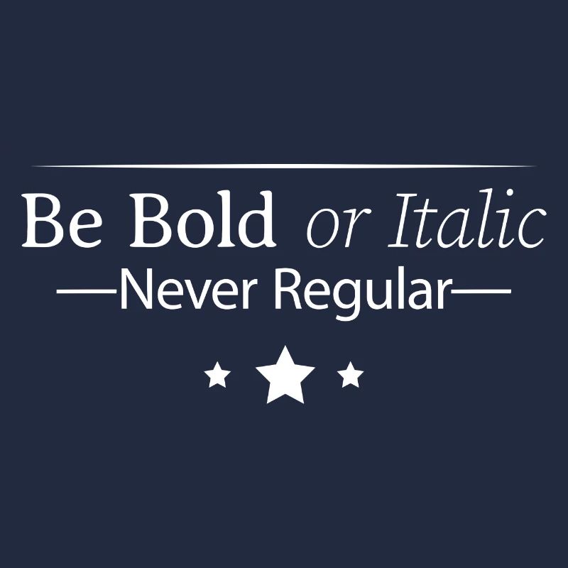 Be Bold Or Italic, Never Regular 4