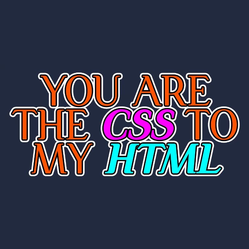 You Are The CSS To My HTML 2