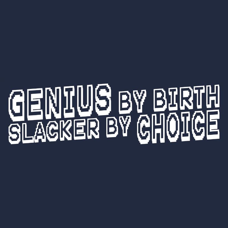 Genius By Birth Slacker By Choice 11