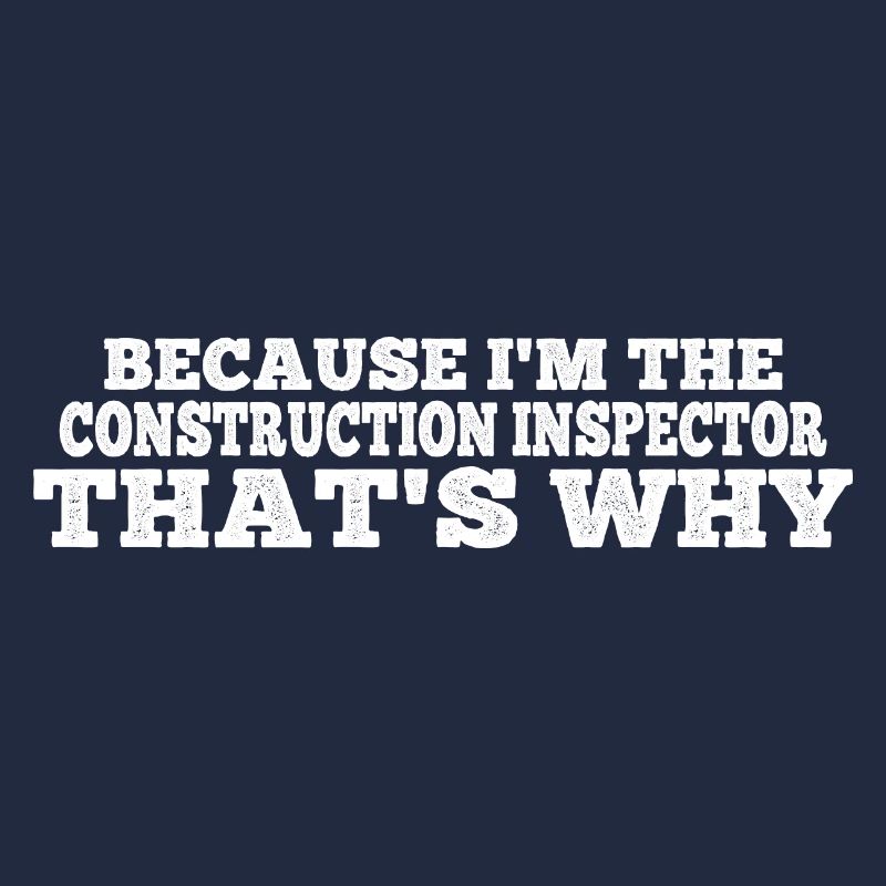 Because I'm The Construction Inspector That's Why3