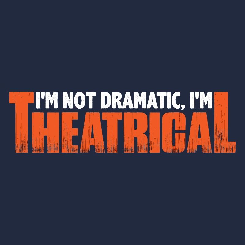 I'm Not Dramatic, I'm Theatrical 11