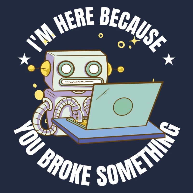 I`m here because you broke something IT Programm