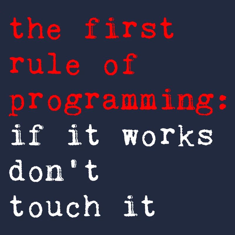 Rule Of Programming, If It Works, Don't Touch It 2