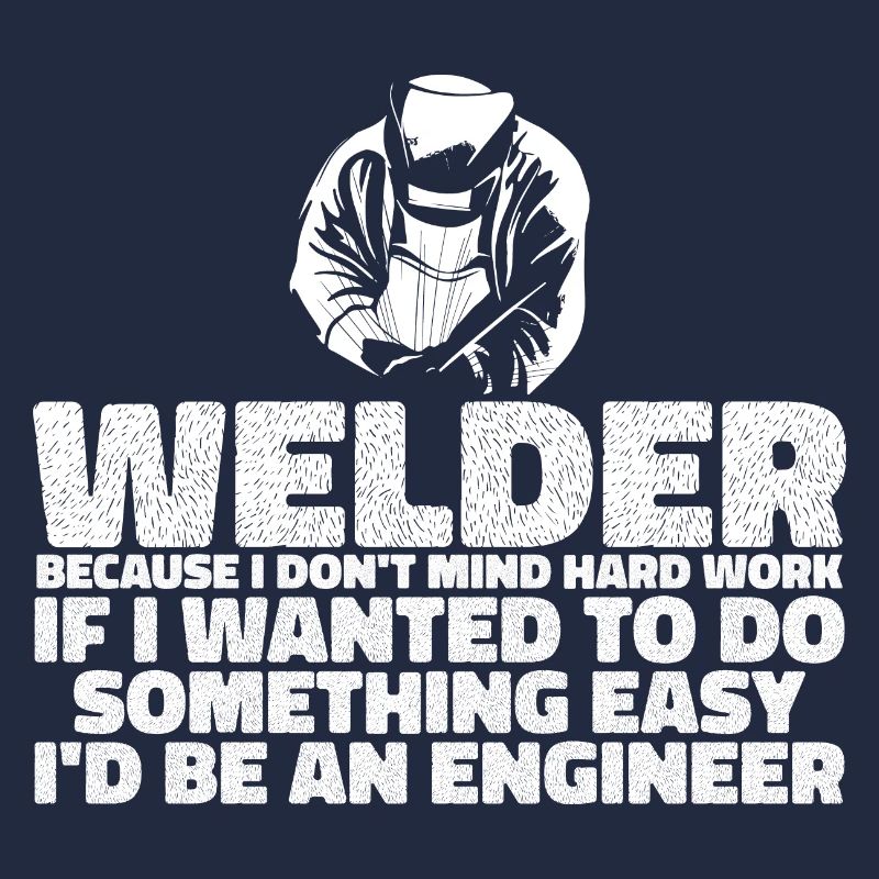 Welder, Because I Don't Mind Hard Work 3