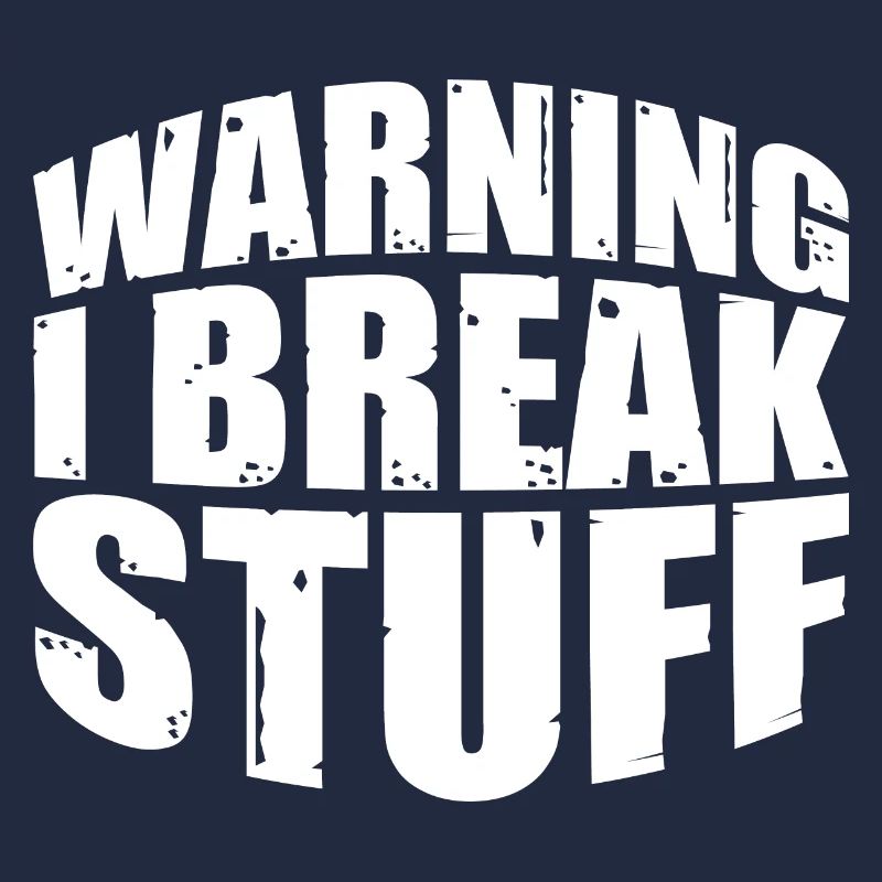 Warning I Break Stuff 7