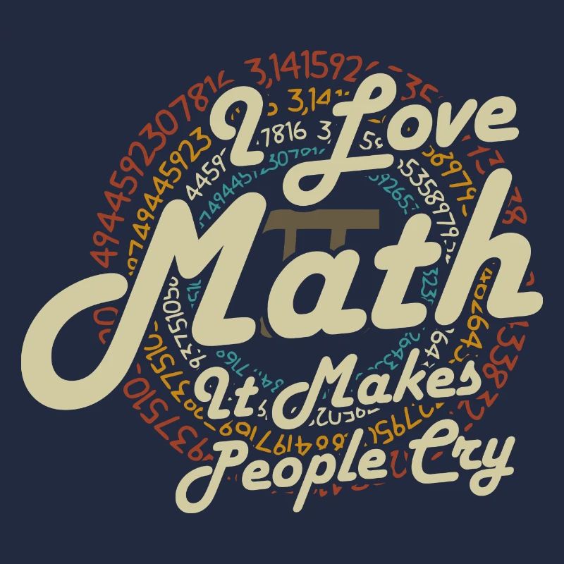 I Love Math It Makes People Cry