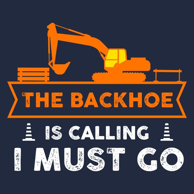 backhoe is calling I must go Design for a backhoe