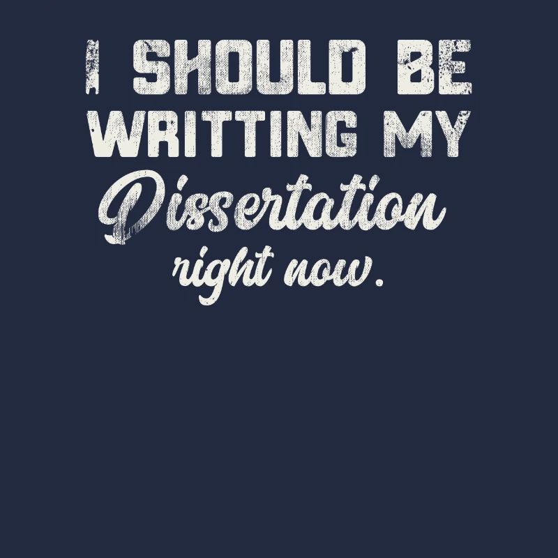 I Should Be Writing Dissertation Student Doctorate