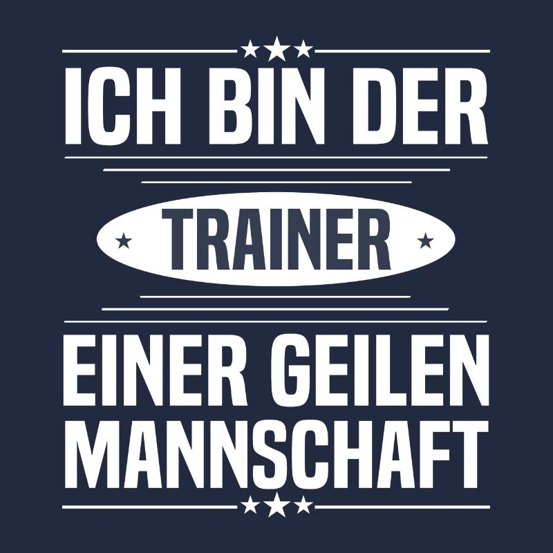 Ich bin der Trainer einer geilen Mannschaft