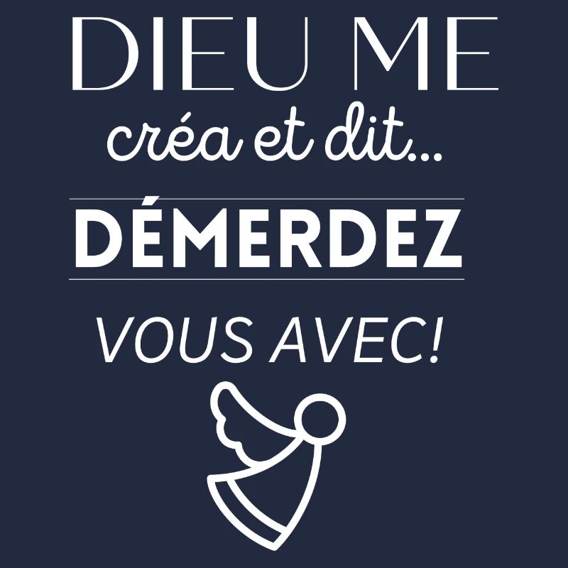 Dieu me créa et dit ... démerdez vous avec !