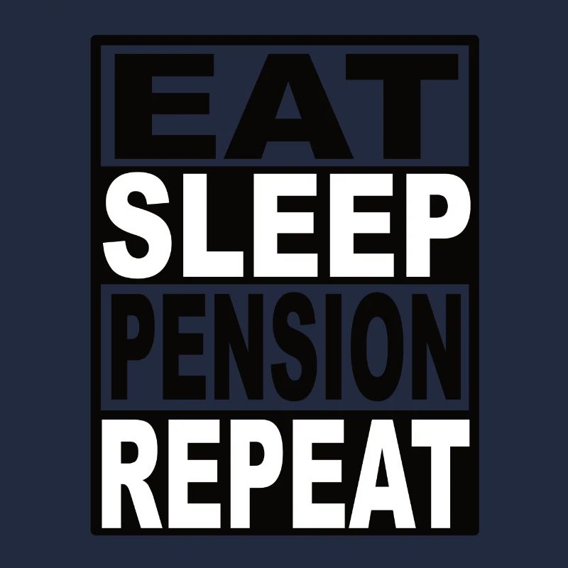 Eat Sleep Pension Repeat
