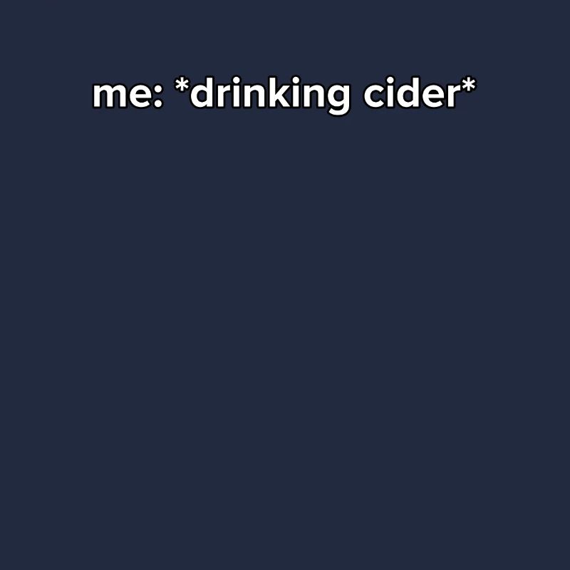 Funny Drinking Cider Memes