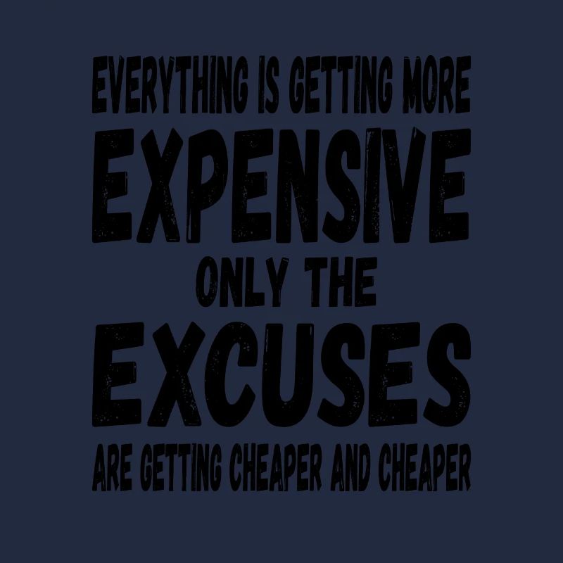 Everything will be more expensive only the excuses will be cheaper