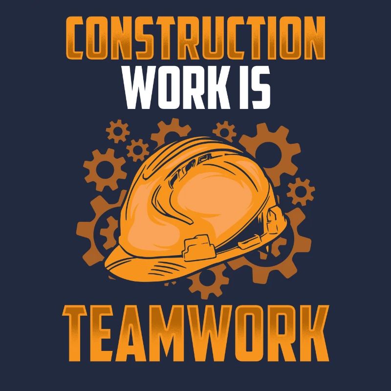 Construction work is teamwork Construction Teamwork Construction site