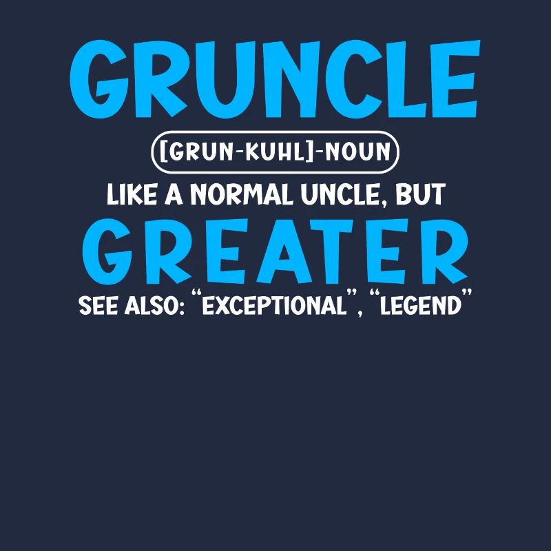 Gruncle Greater Uncle funny uncle saying