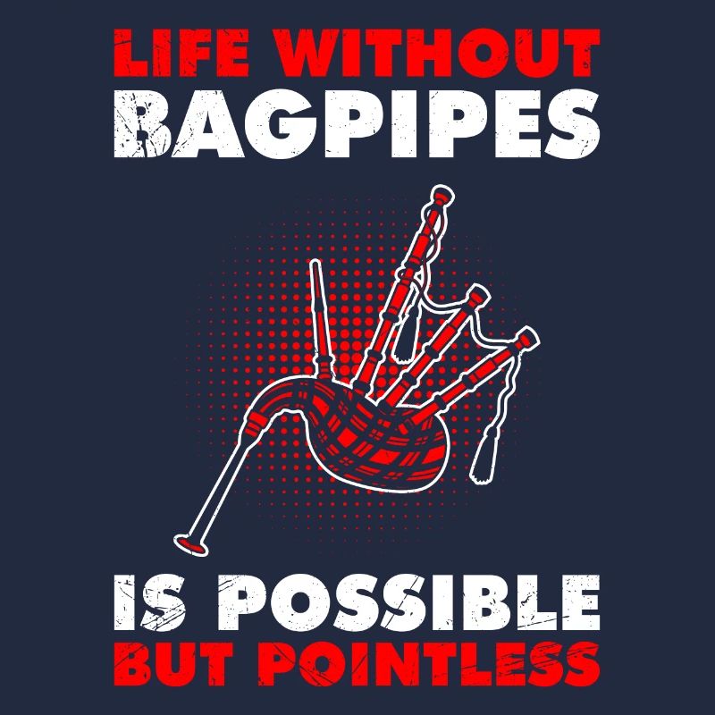 Possible but pointless Life without bagpipes
